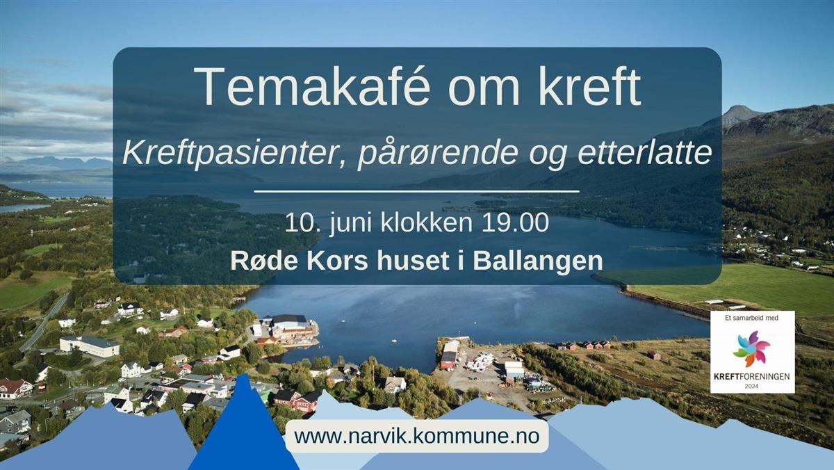 Plakat for temakafe i Ballangen. Tekst: Temakafe om kreft. Kreftpasienter, pårørende og etterlatte. 10. juni klokken 19.00. Røde Kors huset i Ballangen. Bak teksten er et oversiktsbilde av Ballangen, tatt med drone. Logoen til Kreftforeningen er inkludert. - Klikk for stort bilde