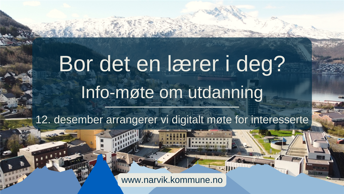Plakat med teksten: Bor det en lærer i deg? Info-møte om utdanning - 12. desember arrangerer vi digitalt møte for interesserte. Bak teksten er et luftfoto av Narvik sentrum, mens Narvik kommune grafiske profil og adresse til hjemmesiden er nederst. - Klikk for stort bilde